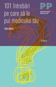 101 intrebari pe care sa le pui medicului tau Dr. Tom Smith