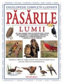 Pasarile lumii - Enciclopedie completa ilustrata