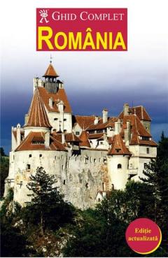 Ghid complet Romania - editie actualizata