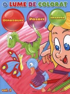 O lume de colorat vol. 2. Dinozauri, pasari, insecte 
