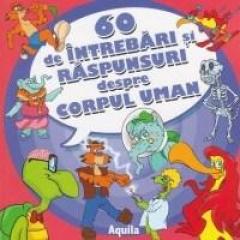 60 de intrebari si raspunsuri despre corpul uman 