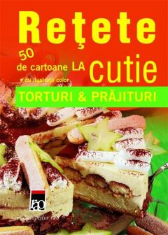 Retete la cutie - torturi si prajituri