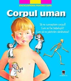 Enciclopedia Pentru Copii - Corpul Uman