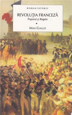 Revolutia franceza. Poporul si regele (vol.1) Max Gallo
