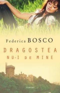 Dragostea nu-i de mine Federica Bosco