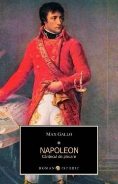 Napoleon. Cantecul de plecare. Vol. 1