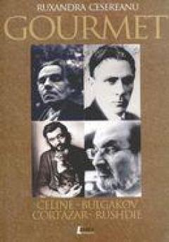 Coperta cărții Gourmet - Celine-Bulgakov-Cortazar-Rushdie