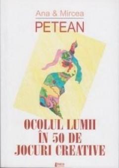 Ocolul lumii in 50 de jocuri creative Mircea Petean, Ana Petean