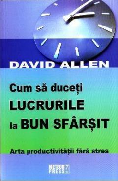 Cum sa duceti lucrurile la bun sfarsit