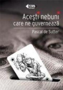 Acesti nebuni care ne guverneaza
