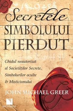 Secretele Simbolului Pierdut. Ghidul neautorizat al Societatilor secrete, Simbolurilor oculte & Misticismului