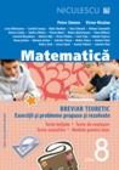 Matematica Cls. a VIII-a. Breviar teoretic cu exercitii si probleme propuse si rezolvate. Teste initiale. Teste de evaluare. Teste sumative. Modele de