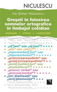 Greseli in folosirea semnelor ortografice in limbajul cotidian. Exemple, critice, comentate