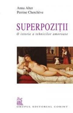 Superpozitii - O Istorie A Tehnicilor Amoroase