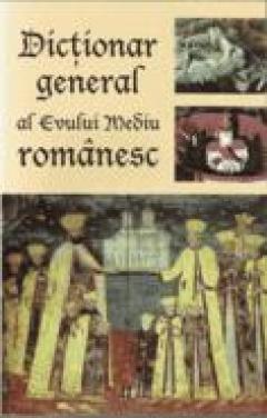 Dictionar general al Evului Mediu romanesc