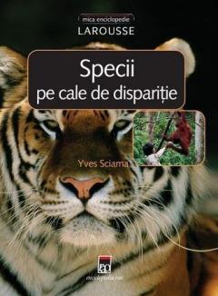 Specii pe cale de disparitie - Mica enciclopedie Larousse