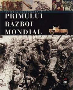 Istoria Ilustrata A Primului Razboi Mondial