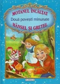 Doua Povesti Minunate: Motanul Incaltat si Hansel Si Gretel