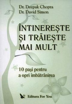 Intinereste si traieste mai mult Deepak Chopra, David Simon