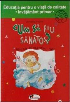 Cum sa fiu sanatos - clasele I-IV