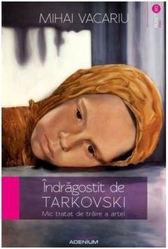Indragostit de Tarkovski - Mic tratat de traire a artei