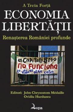 Economia libertatii. Renasterea Romaniei profunde