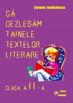 Sa dezlegam tainele textelor literare. Auxiliar pentru toate manualele alternative. Clasa a II-a