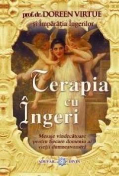 Terapia cu ingeri mesaje vindecatoare pentru fiecare domeniu al vietii dumneavoastra Doreen Virtue