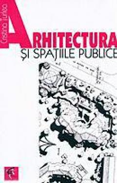 Arhitectura si spatiile publice. Interconditionari dintre spatiul construit, comanda sociala si normele de drept