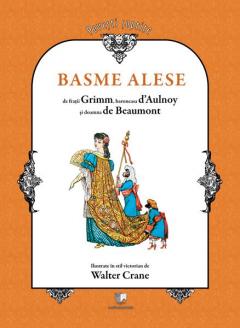 Basme alese, ilustrate in stil victorian de Walter Crane (include CD) Fratii Grimm, Baroneasa d'Aulnoy, Doamna de Beaumont