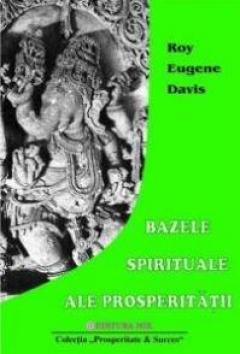 Bazele spirituale ale prosperitatii Roy Eugene Davis