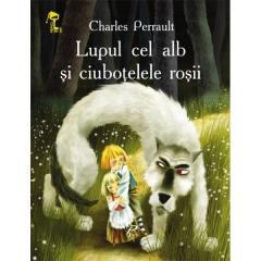 Lupul cel alb si ciubotelele rosii Perrault Charles