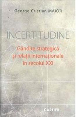 Incertitudine - Gandire strategica si relatii internationale in secolul XXI