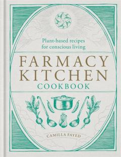 Farmacy Kitchen Cookbook