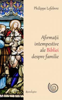 Afirmatii intempestive ale Bibliei despre familie